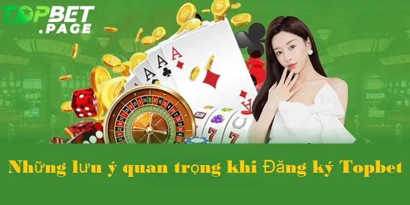 Để đảm bảo quyền lợi cá nhân và tài khoản không bị khóa, bạn cần ghi nhớ các điểm lưu ý khi đăng ký chơi tại Topbet